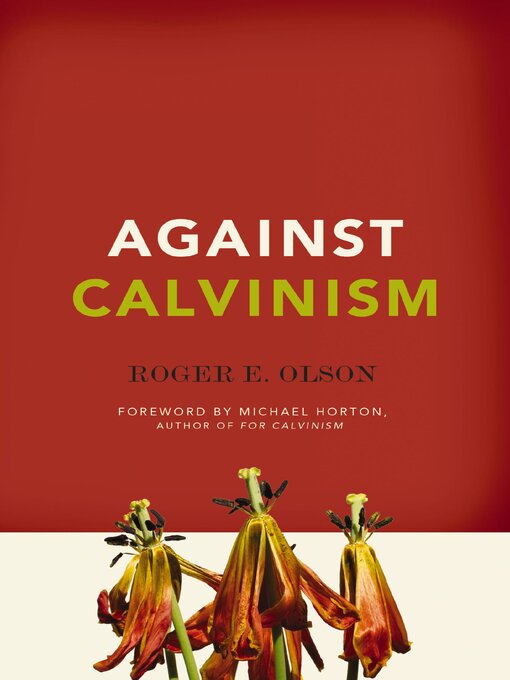 Title details for Against Calvinism by Roger E. Olson - Available